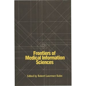 Frontiers of Medical Information Sciences - by  Robert Lawrence Kuhn (Hardcover) - 1 of 1