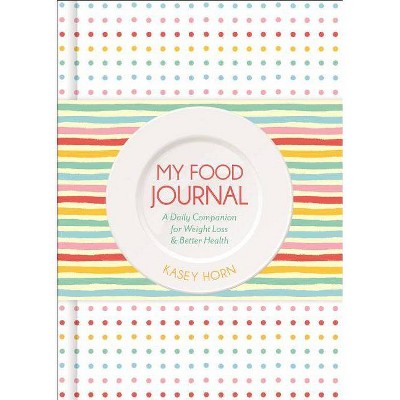 My Food Journal - by Kasey Horn (Paperback)