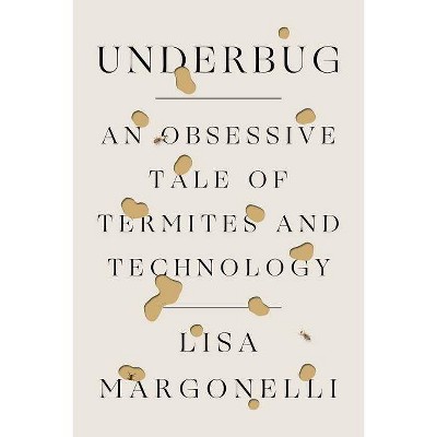 Underbug - by  Lisa Margonelli (Paperback)