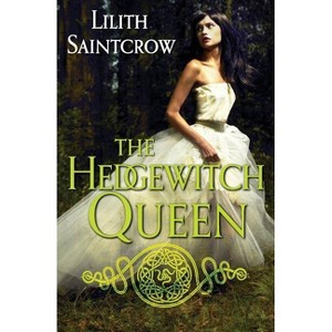 The Hedgewitch Queen - (Romances of Arquitaine) by  Lilith Saintcrow (Paperback) - 1 of 1