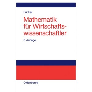 Mathematik Für Wirtschaftswissenschaftler - 6th Edition by  Rüdiger Bücker (Hardcover) - 1 of 1