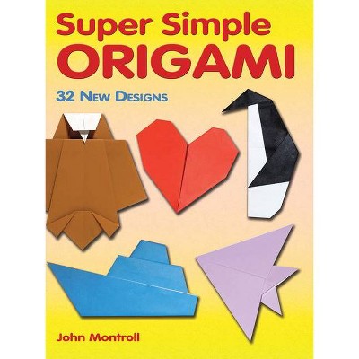 Super Simple Origami - (Dover Origami Papercraft) by  John Montroll (Paperback)
