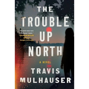 The Trouble Up North - Large Print by  Travis Mulhauser (Paperback) - 1 of 1