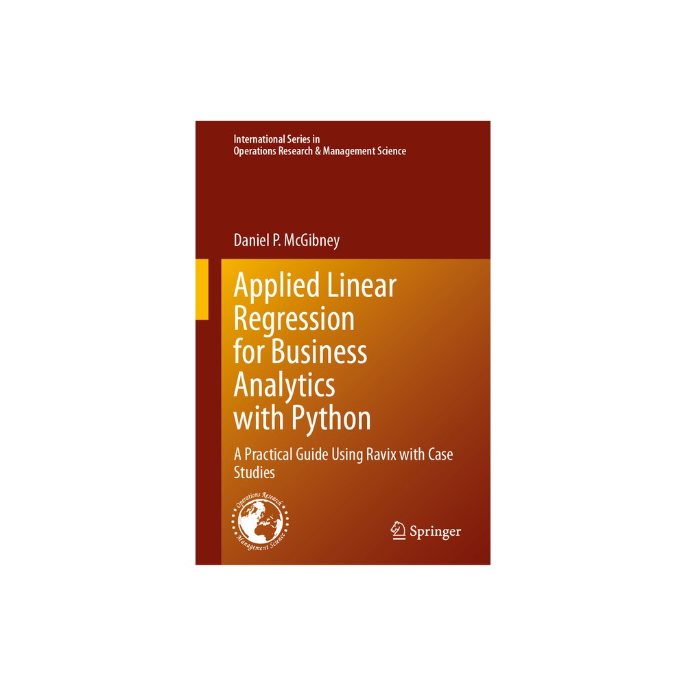 Applied Linear Regression for Business Analytics with Python - (International Operations Research & Management Science) by Daniel P McGibney