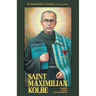 St. Maximilian Kolbe - by  Jeremiah J Smith (Paperback)