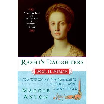 Rashi's Daughters, Book II: Miriam - by  Maggie Anton (Paperback)