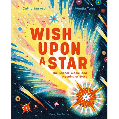 Wish Upon a Star: The Science, Magic and Meaning of Stars (Library Edition) - by  Catherine Ard (Hardcover)