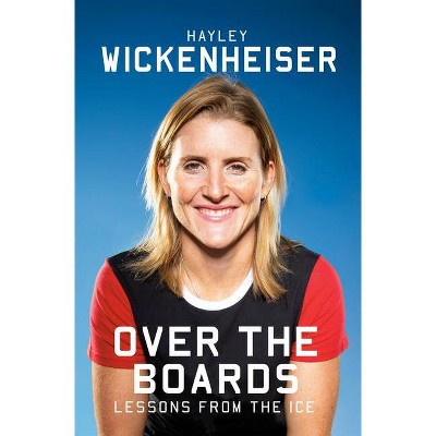 Over the Boards - by  Hayley Wickenheiser (Hardcover)