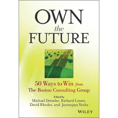 Own the Future - by  Michael S Deimler & Richard Lesser & David Rhodes & Janmejaya Sinha (Hardcover)