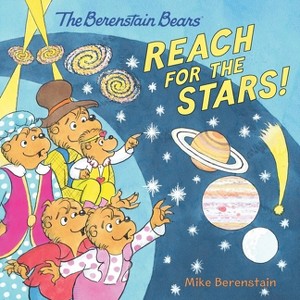 The Berenstain Bears Reach for the Stars! - by  Mike Berenstain (Paperback) - 1 of 1