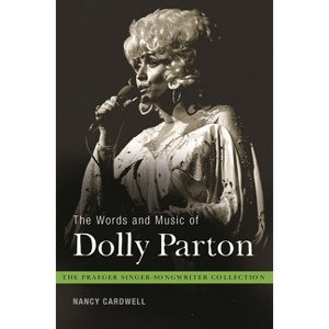 The Words and Music of Dolly Parton - (Praeger Singer-Songwriter Collection) by  Nancy Cardwell (Hardcover) - 1 of 1