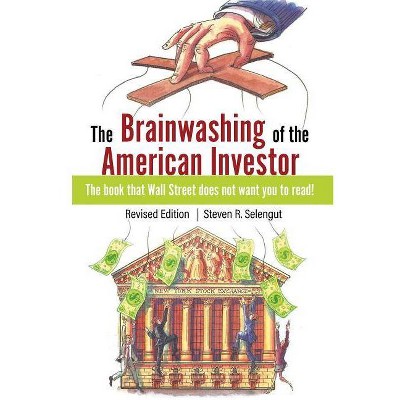 The Brainwashing of The American Investor - by  Steven Selengut (Paperback)