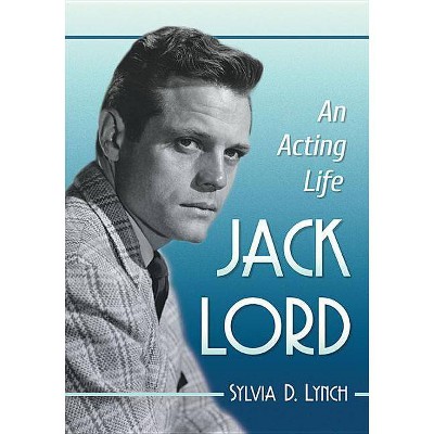 Jack Lord - by  Sylvia D Lynch (Paperback)