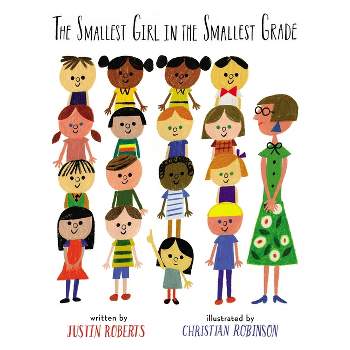 The Smallest Girl in the Smallest Grade - by  Justin Roberts (Hardcover)