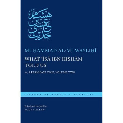 What ʿĪsā Ibn Hishām Told Us - (Library of Arabic Literature) by  Muhammad Al Muwaylihi (Hardcover)