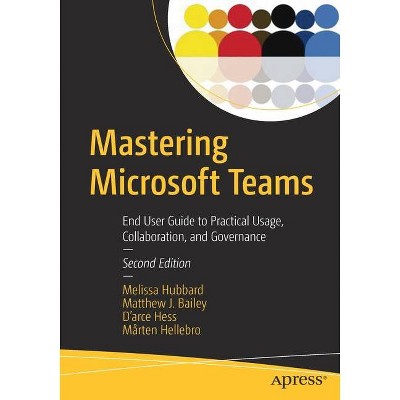 Mastering Microsoft Teams - 2nd Edition by  Melissa Hubbard & Matthew J Bailey & D'Arce Hess & Mårten Hellebro (Paperback)