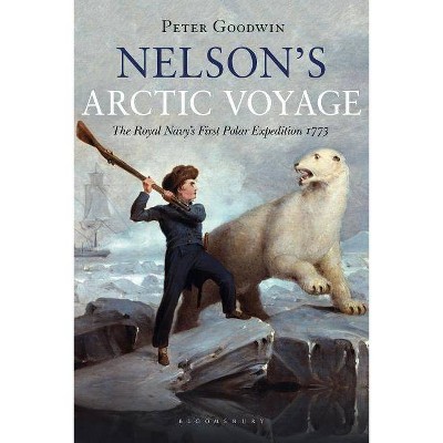  Nelson's Arctic Voyage - by  Peter Goodwin (Hardcover) 