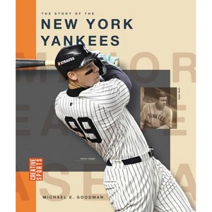 The Story of the New York Yankees - (Creative Sports: Major League Baseball) by  Michael E Goodman (Paperback) - 1 of 1