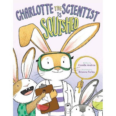 Charlotte the Scientist Is Squished - by  Camille Andros (Hardcover)