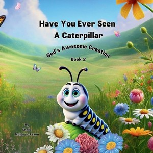 Have You Ever Seen a Caterpillar? - (God's Awesome Creation) 2nd Edition by  Sheila Muldoon-Faxon (Paperback) - 1 of 1