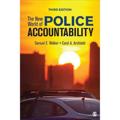 The New World of Police Accountability - 3rd Edition by  Samuel E Walker & Carol A Archbold (Paperback)