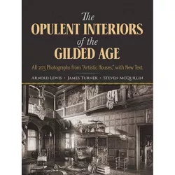 The Opulent Interiors of the Gilded Age - (Dover Architecture) by  Arnold Lewis & James Turner & Steven McQuillin (Paperback)