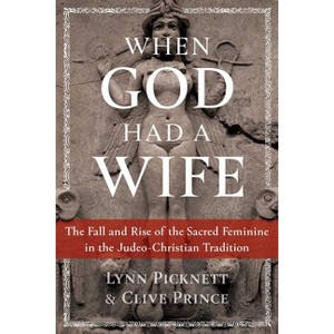 When God Had a Wife - by  Lynn Picknett & Clive Prince (Paperback) - 1 of 1