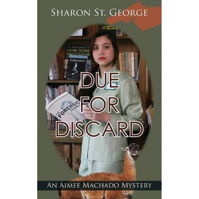 Due for Discard - (Aimee Machado Mystery) by  Sharon St George (Paperback)