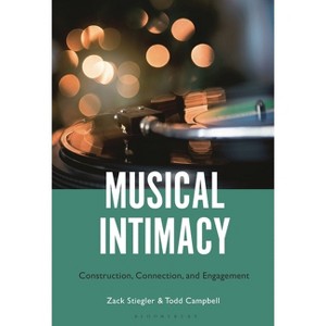 Musical Intimacy - by  Zack Stiegler & Todd Campbell (Hardcover) - 1 of 1