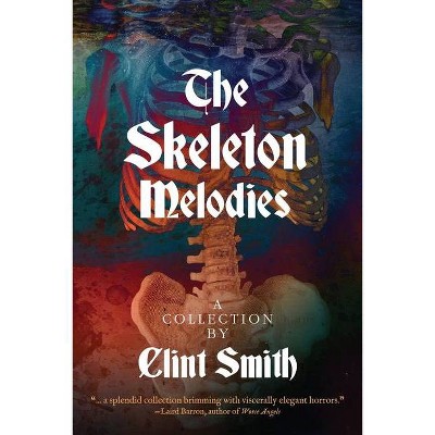 The Skeleton Melodies - by  Clint Smith (Paperback)