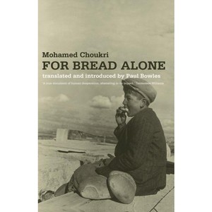 For Bread Alone - by  Mohamed Choukri (Paperback) - 1 of 1