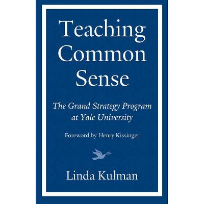 Teaching Common Sense - by  Linda Kulman & Henry Kissinger (Hardcover)