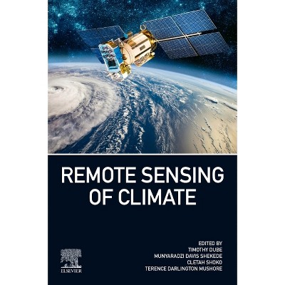 Remote Sensing of Climate - by  Timothy Dube & Munyaradzi Davis Shekede & Cletah Shoko & Terence Mushore (Paperback)