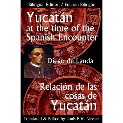 Yucatan at the Time of the Spanish Encounter - by  Diego De Landa (Paperback)