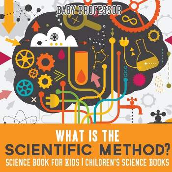 What is the Scientific Method? Science Book for Kids Children's Science Books - by  Baby Professor (Paperback)