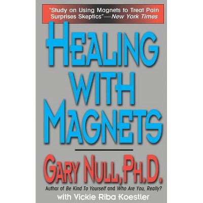 Healing with Magnets - by  Gary Null (Paperback)