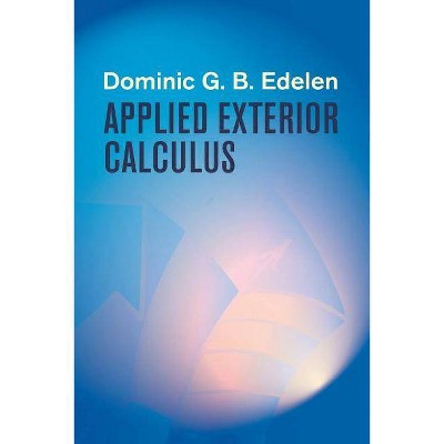 Applied Exterior Calculus - (Dover Books on Mathematics) by  Dominic G B Edelen (Paperback)