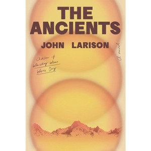 The Ancients - by  John Larison (Hardcover) - 1 of 1