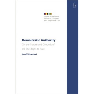 Demoicratic Authority - (Studies of the Oxford Institute of European and Comparative) by  Josef Weinzierl (Paperback) - 1 of 1