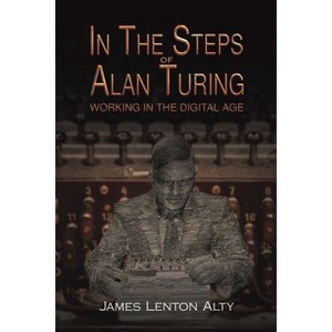 In the Steps of Alan Turing - by  James Lenton Alty (Paperback) - 1 of 1