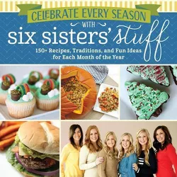 Celebrate Every Season with Six Sisters' Stuff - (Paperback)