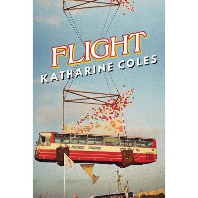 Flight - by  Katharine Coles (Paperback)