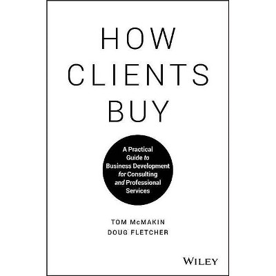 How Clients Buy - by  Doug Fletcher & Tom McMakin (Hardcover)