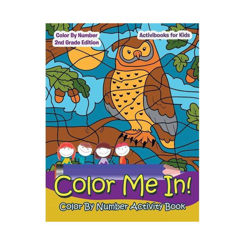 Color Me In! Color By Number Activity Book - Color By Number 2Nd Grade Edition - by  Activibooks For Kids (Paperback), 1 of 2