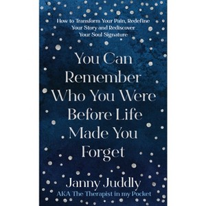 You Can Remember Who You Were Before Life Made You Forget - by  Janny Juddly (Paperback) - 1 of 1