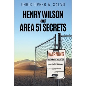 Henry Wilson and Area 51 Secrets - by  Christopher a Salvo (Paperback) - 1 of 1