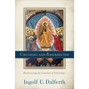 Crucified and Resurrected - by  Ingolf U Dalferth (Paperback) - 1 of 1