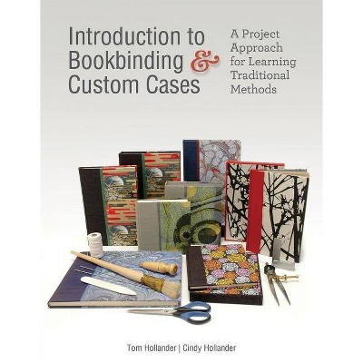 Introduction to Bookbinding & Custom Cases - by  Tom Hollander & Cindy Hollander (Hardcover)