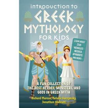 Introduction to Greek Mythology for Kids - (Greek Myths) by  Richard Marcus & Natalie Buczynsky & Jonathan Shelnutt (Paperback)
