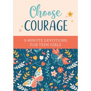 Choose Courage: 3-Minute Devotions for Teen Girls - by  Renae Brumbaugh Green (Paperback) - 1 of 1